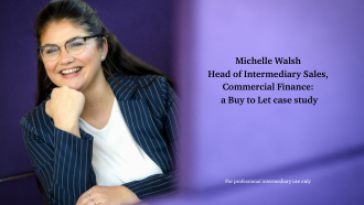 A professional woman smiling with a title saying Michelle Walsh, Head of Intermediary Sales, Commercial Finance: a Buy to Let case study.